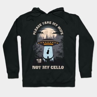 Please take my wife not my cello Funny UFO quote Hoodie